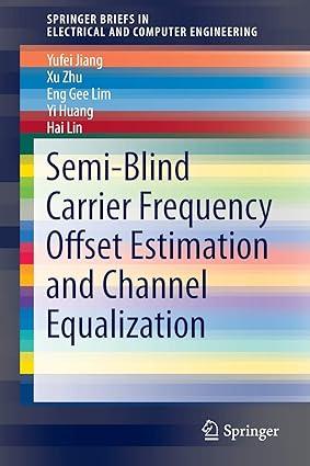 semi blind carrier frequency offset estimation and channel equalization 1st edition yufei jiang, xu zhu, eng