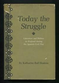 today the struggle literature and politics in england during the spanish civil war 1st edition hoskins,
