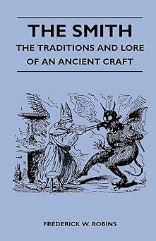 the smith the traditions and lore of an ancient craft  frederick w robins 1446508552, 978-1446508558