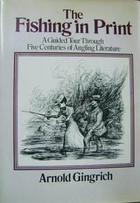 the fishing in print a guided tour through five centuries of angling literature 1st edition gingrich, arnold