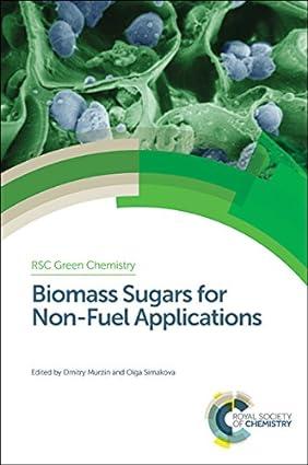 biomass sugars for non fuel applications green chemistry series volume 44 1st edition dmitry murzin, olga
