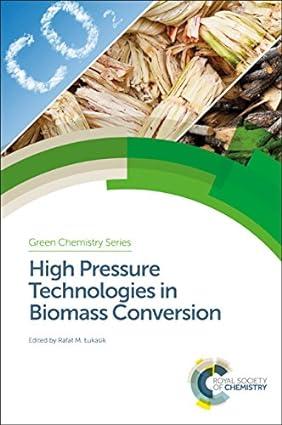 high pressure technologies in biomass conversion green chemistry series volume 48 1st edition rafał m.