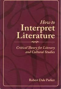 how to interpret literature critical theory for literary and cultural studies 1st edition parker, robert dale