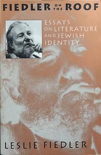 fiedler on the roof essays on literature and jewish identity 1st edition fiedler, lesie 0879239492,
