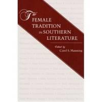 the female tradition in southern literature 1st edition manning, carol s 0252064445, 9780252064449