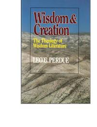 wisdom and creation the theology of wisdom literature 1st edition perdue, leo g 0687456266, 9780687456260