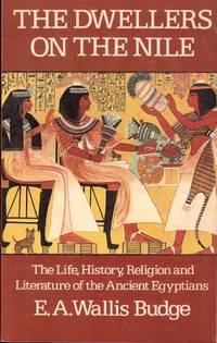 the dwellers on the nile the life history religion and literature of the ancient egyptians 1st edition budge,