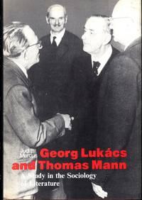georg lukacs and thomas mann a study in sociology and literature 1st edition marcus, judith 0870234862,