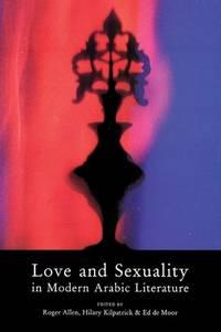 love and sexuality in modern arabic literature 1st edition allen, roger; kilpatrick, hillary; de moor