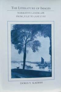the literature of images narrative landscape from julie to jane eyre 1st edition kadish, doris y 0813511836,