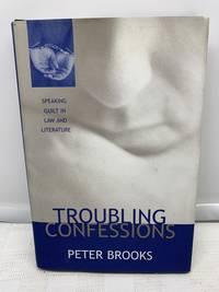 troubling confessions speaking guilt in law and literature 1st edition brooks, peter 0226075850, 9780226075853