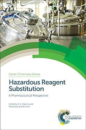 hazardous reagent substitution a pharmaceutical perspective green chemistry series volume 52 1st edition