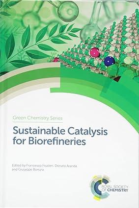sustainable catalysis for biorefineries green chemistry series volume 56 1st edition francesco frusteri,