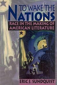 to wake the nations race in the making of american literature 1st edition sundquist, eric j 067489331x,