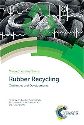 rubber recycling challenges and developments green chemistry series volume 59 1st edition jin kuk kim,