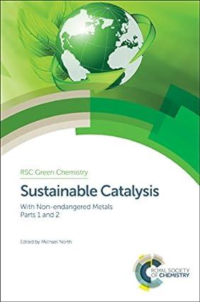sustainable catalysis with non endangered metals parts 1 and 2 1st edition michael north 1782620567,