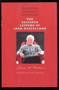 imagining canadian literature the selected letters of jack mcclelland 1st edition jack mcclelland, edited by