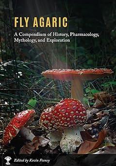 fly agaric a compendium of history pharmacology mythology and exploration  kevin m feeney 0578714426,