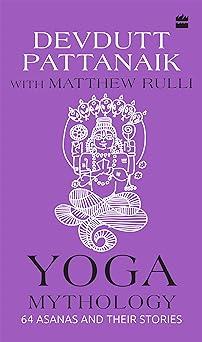 yoga mythology 64 asanas and their stories  devdutt pattanaik, matthew rulli 9353570840, 978-9353570842