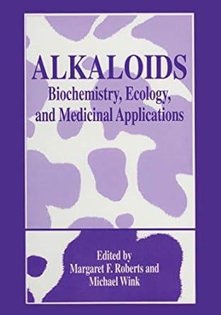 alkaloids biochemistry ecology and medicinal applications 1st edition margaret f. roberts 1441932631,