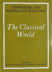literature and western civilization the classical world 1st edition daiches, david; thorlby, anthony k.