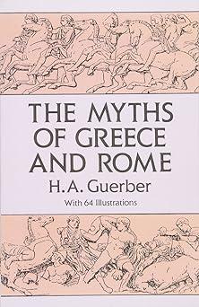 the myths of greece and rome  h. a. guerber 0486275841, 978-0486275840