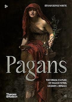 pagans the visual culture of pagan myths legends and rituals 1st edition ethan doyle white 0500025746,