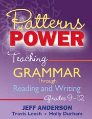 patterns of power teaching grammar through reading and writing grades 9 12 1st edition jeff anderson, travis