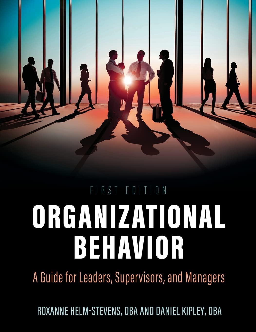 organizational behavior a guide for leaders supervisors and managers 1st edition roxanne helm stevens, daniel