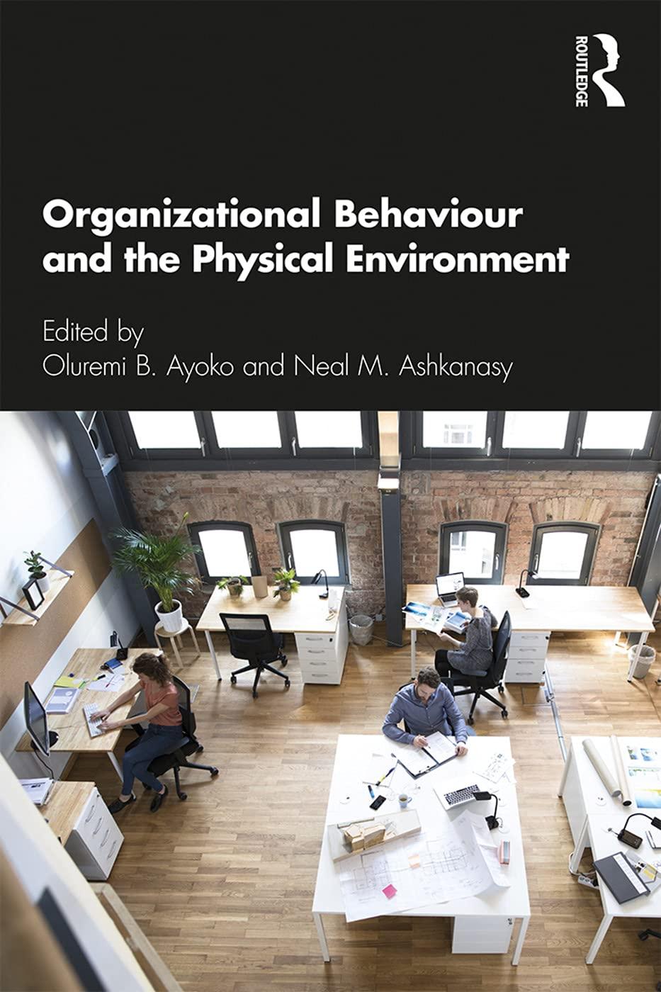 organizational behaviour and the physical environment 1st edition oluremi b. ayoko, neal m ashkanasy