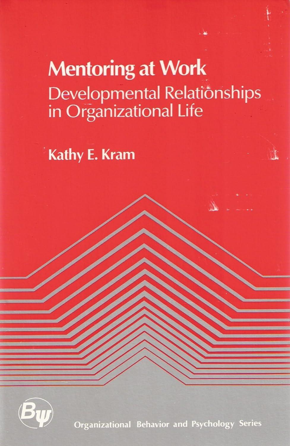 mentoring at work developmental relationships in organizational life 1st edition kathy e. kram 0673156176,