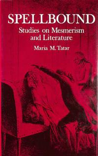 spellbound studies on mesmerism and literature 1st edition tatar, maria 069106377x, 9780691063775