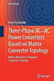 three phase ac ac power converters based on matrix converter topology matrix reactance frequency converters