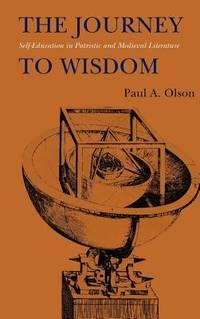 the journey to wisdom self education in patristic and medieval literature 1st edition olson, paul a