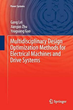 multidisciplinary design optimization methods for electrical machines and drive systems 1st edition gang lei,