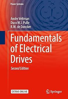 fundamentals of electrical drives 2nd edition andre veltman, duco w.j. pulle, r.w. de doncker 3319294083,