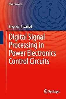 digital signal processing in power electronics control circuits 1st edition krzysztof sozański 1447152662,