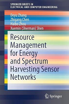 resource management for energy and spectrum harvesting sensor networks 1st edition deyu zhang, zhigang chen,