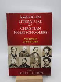 american literature for christian homeschoolers short stories volume 2 1st edition scott clifton 1508540535,
