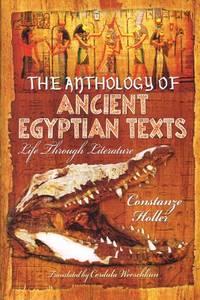 an anthology of ancient egyptian texts life through literature 1st edition holler, c. 1783463724,