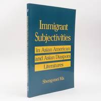 immigrant subjectivities in asian american and asian diaspora literatures 1st edition ma, sheng-mei