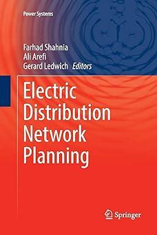 electric distribution network planning 1st edition farhad shahnia, ali arefi, gerard ledwich 9811339112,