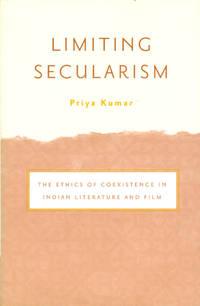 limiting secularism the ethics of coesistence in indian literature and film 1st edition kumar, priya