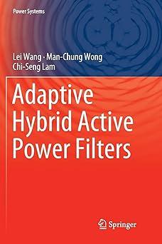 adaptive hybrid active power filters 1st edition lei wang, man-chung wong, chi-seng lam 9811342512,