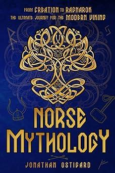 norse mythology from creation to ragnarok the ultimate journey for the modern viking 1st edition jonathan