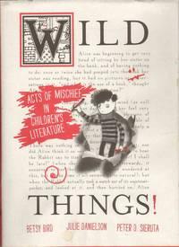 wild things acts of mischief in children's literature 1st edition bird, betsy & julie danielson & peter