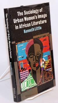 the sociology of urban womens image in african literature 1st edition little, kenneth 084766290x,