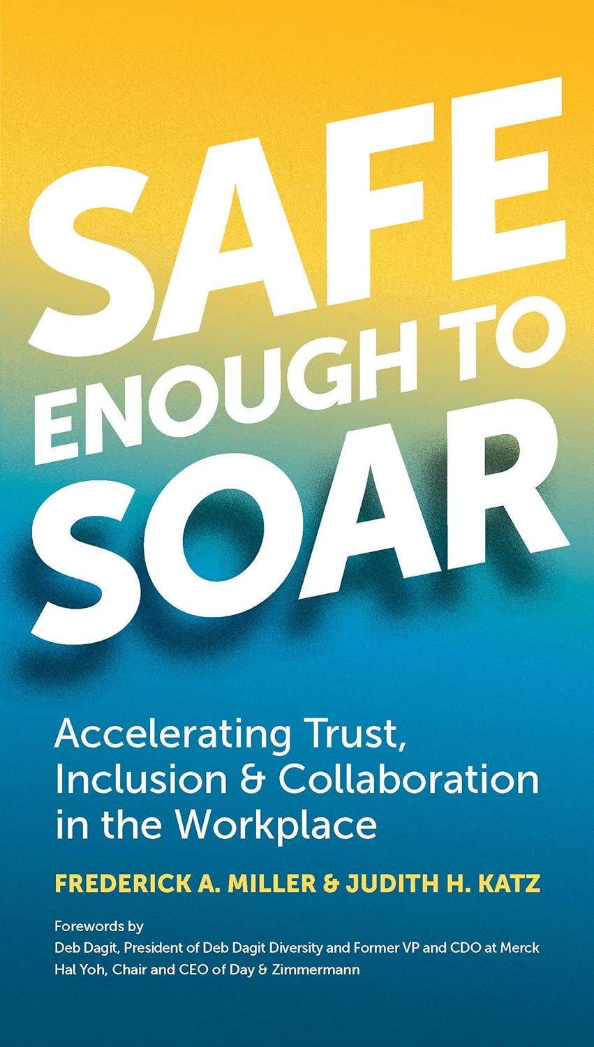 safe enough to soar accelerating trust inclusion and collaboration in the workplace 1st edition frederick a.