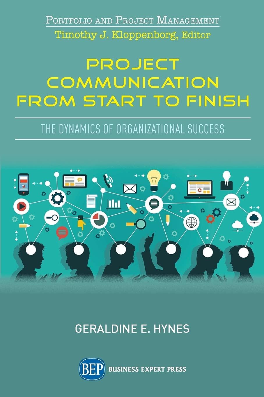 project communication from start to finish the dynamics of organizational success 1st edition geraldine e.