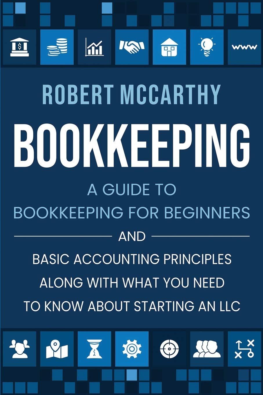 bookkeeping a guide to bookkeeping for beginners and basic accounting principles along with what you need to